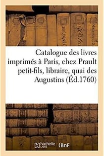 Catalogue des livres imprimes, a paris, chez prault petit-fils, libraire, quai des augustins