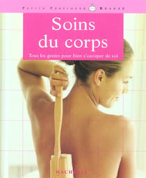Soins du corps - tous les gestes pour bien s'occuper de soi