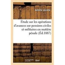 Etude sur les operations d'avances sur pensions civiles et militaires en matiere penale. 2e edition