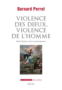 Violence des dieux, violence de l'homme : René Girard, notre contemporain