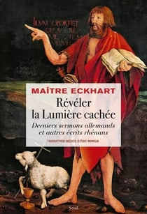 Révéler la lumière cachée : Derniers sermons allemands et autres écrits rhénans