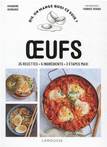 Oeufs : 35 recettes, 5 ingrédients, 3 étapes maxi