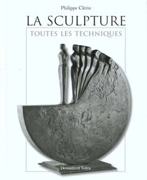 La sculpture toutes les techniques