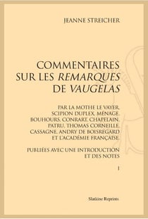 Commentaires sur les remarques de vaugelas par la mothe le vayer, scipion dupleix, ménage, bouhours, conrart, chapelain, patru, thomas corneille, casagne, andry de boisregard et l'académie française