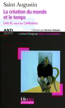 La création du monde et le temps : Livre XI extrait des «Confessions»
