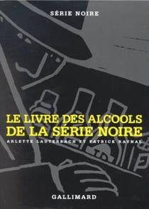Le Livre de cuisine de la Série Noire - Le Livre des alcools de la Série Noire