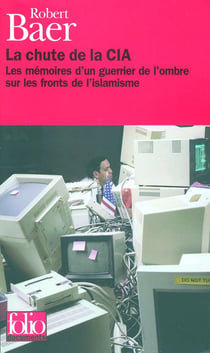 La chute de la CIA : les mémoires d'un guerrier de l'ombre sur les fronts de l'islamisme