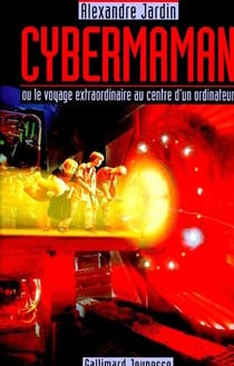 Cybermaman - ou le voyage extraordinaire au centre d'un ordinateur