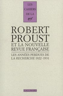 Les cahiers de la NRF : les années perdues de la Recherche, 1922-1931