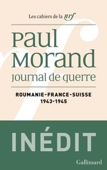 Les cahiers de la NRF : Journal de guerre : Roumanie, France, Suisse (1943-1945)