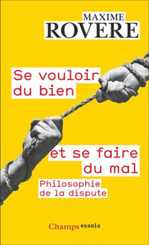 Se vouloir du bien et se faire du mal : Philosophie de la dispute