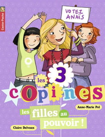 Les 3 copines Tome 2 : les filles au pouvoir !
