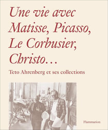 Une vie avec Matisse, Picasso, le Corbusier, Christo... - Teto Ahrenberg et ses collections