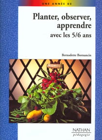 Planter, observer, apprendre avec les 5/6 ans pedagogie coll. une annee de