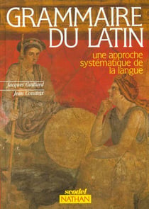 Grammaire du latin - une approche systématique de la langue