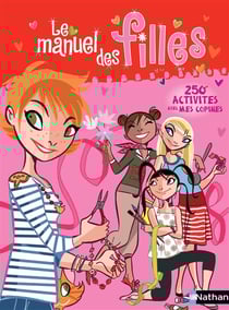 Le manuel des filles - 250 activités avec mes copines