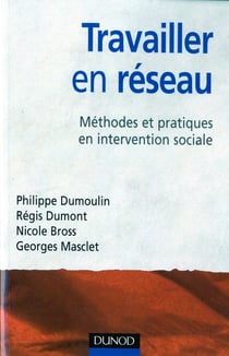 Travailler en reseau - methodes et pratiques en interventions sociales