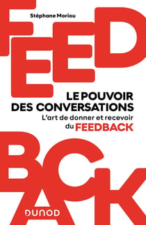 Feedback : le pouvoir des conversations - l'art de donner et recevoir du feedback