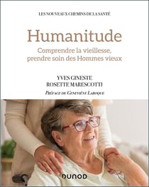 Humanitude : comprendre la vieillesse, prendre soin des Hommes vieux