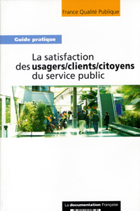 La satisfaction des usagers-clients-citoyens du service public - guide pratique