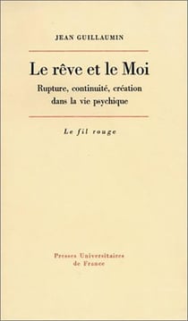 Rêve et le Moi - rupture, continuité, création dans la vie psychique