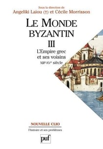 Le monde byzantin Tome 3 - l'empire grec et ses voisins XIII-XV siècles
