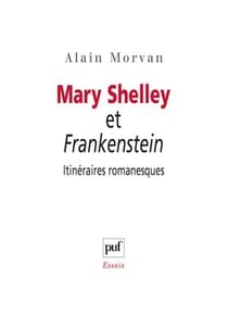 Mary Shelley et Frankenstein - itinéraires romanesques