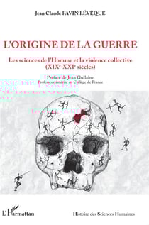 L'origine de la guerre : les sciences de l'Homme et la violence collective (XIXe-XXIe siècles)
