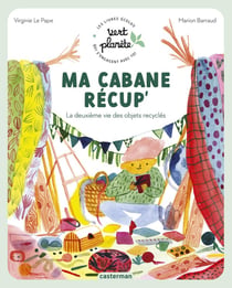 Ma cabane récup' : la deuxième vie des objets recyclés
