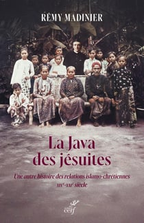 La java des Jésuites : Une autre histoire des relations islamo-chrétiennes, XIXe-XXIe siècle