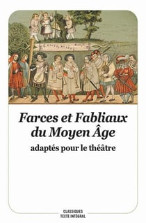 Farces et fabliaux du Moyen âge adaptés pour le théâtre