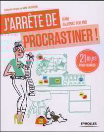J'arrête de procrastiner ! 21 jours pour arrêter de tout remettre au lendemain