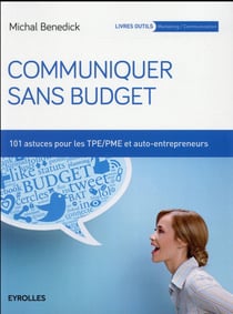 Communiquer sans budget - 101 astuces pour les tpe-pme et auto-entrepreneurs (2e édition)