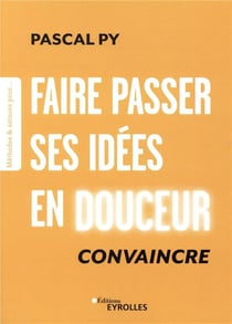 Faire passer ses idées en douceur - convaincre