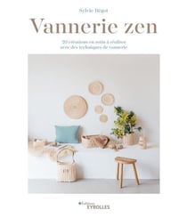 Vannerie zen - 20 créations en rotin à réaliser avec des techniques de vannerie