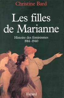 Les Filles de Marianne : Histoire des féminismes (1914-1940)