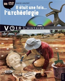 Il Etait Une Fois L Archeologie