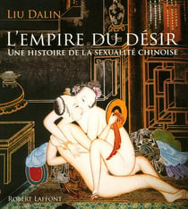 L'empire du désir - une histoire de la sexualité chinoise