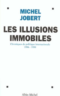 Les illusions immobiles, chroniques de politique internationale 1996-1998