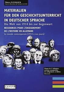 Materialien für den geschichtunterricht in deutscher sprache - die welt von 1914 bis zur gegenwart - ressources pour l'enseignement de l'histoire en allemand - le monde contemporain (1914 à nos jours)