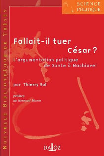 Fallait-il tuer César ? - Tome 3 L'argumentation politique de Dante à Machiavel