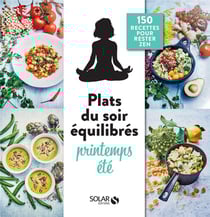 Mes plats du soir équilibrés : printemps-été