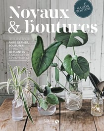 Noyaux & boutures : le guide pour faire germer, bouturer et multiplier 60 plantes à savourer
