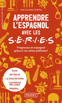 Apprendre l'espagnol avec les séries : Progressez en espagnol grâce à vos séries préférées !