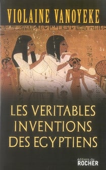 Les véritables inventions des égyptiens