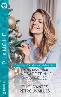 Le Noël des sages-femmes Tomes 1 et 2 : Une sage-femme amoureuse - Émouvantes retrouvailles