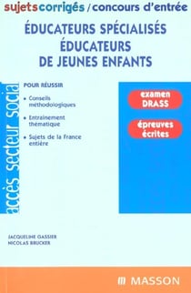 Sujets et corriges - concours d'entree d'educateurs specialises-educateurs jeunes enfants - 2e edition