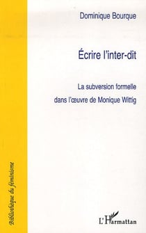 Ecrire l'inter-dit - la subversion formelle dans l'oeuvre de monique wittig