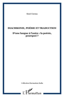 Diachronie, poésie et traduction - d'une langue à l'autre : la poésie, pourquoi ?
