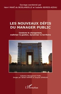 Les nouveaux défis du manager public - conduire le changement, maîtriser la gestion, dynamiser le territoire